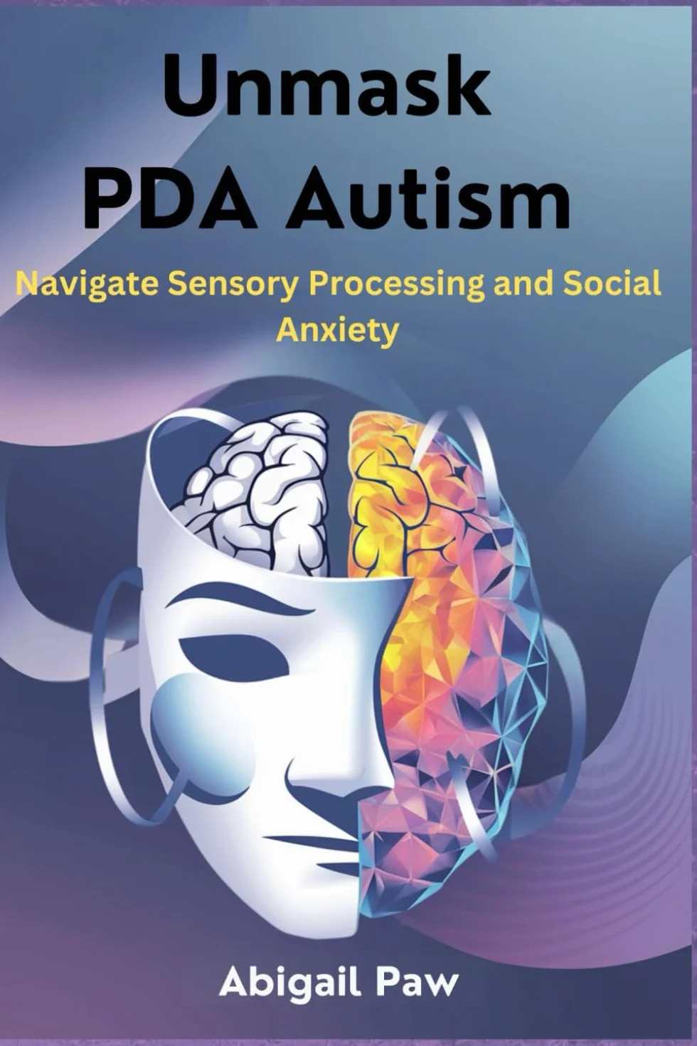 Unmask PDA Autism: Navigate Sensory Processing and Social Anxiety