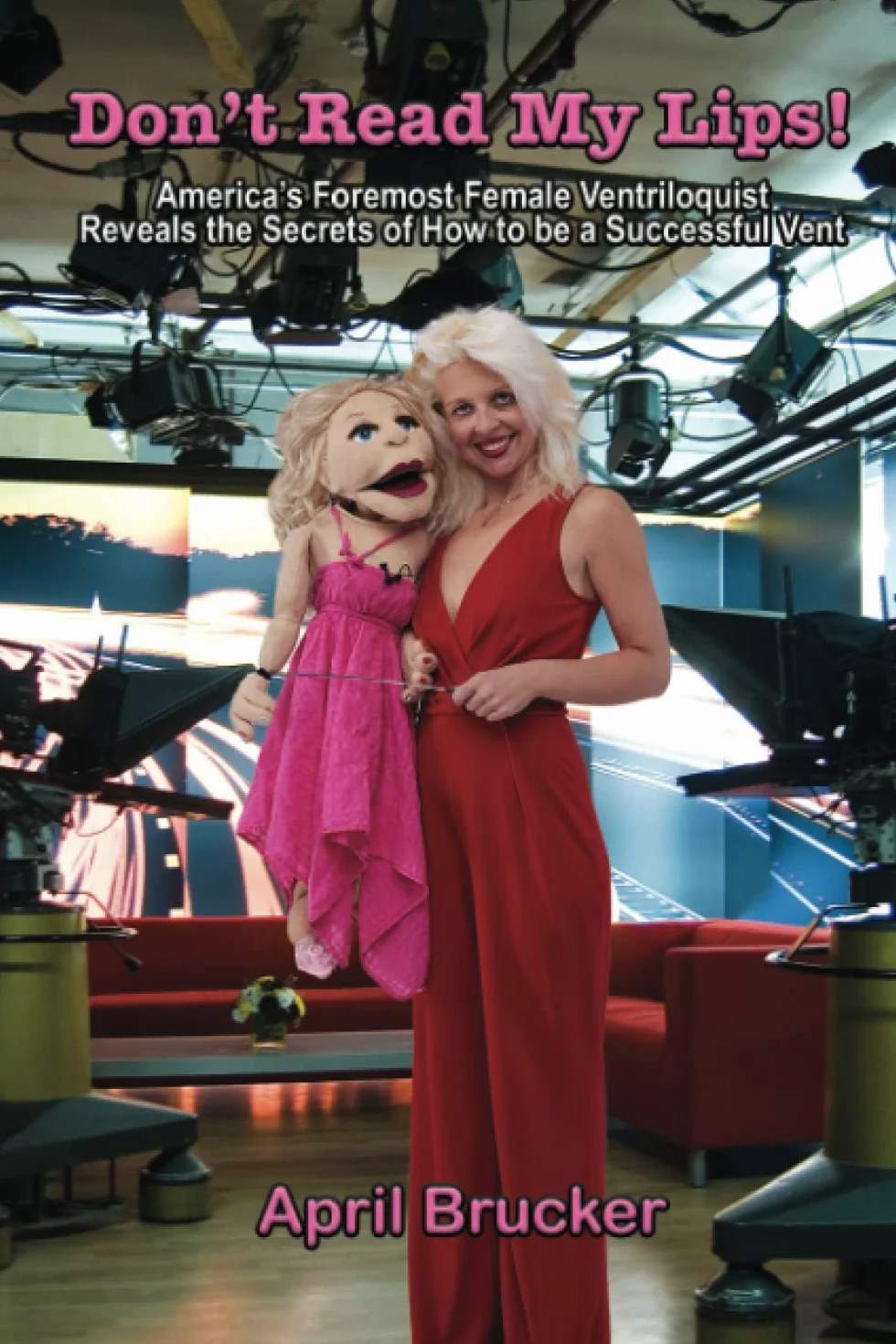 Don't Read My Lips!: America's Foremost Female Ventriloquist Reveals Secrets of Successful Ventriloquism