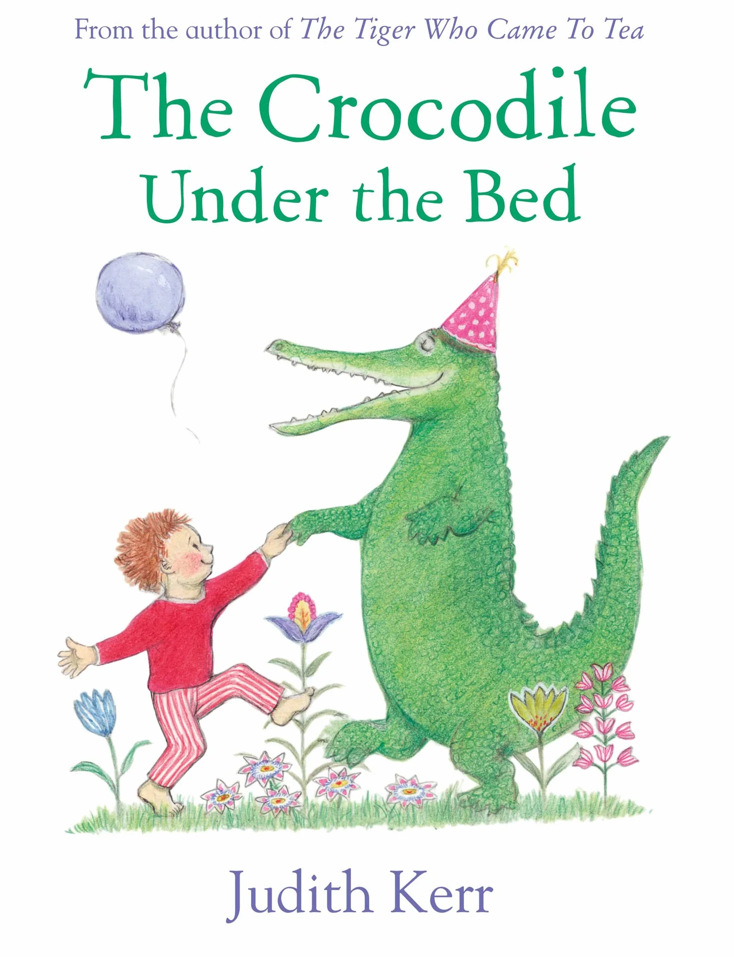 The Crocodile Under the Bed: The classic illustrated children’s book from the author of The Tiger Who Came To Tea