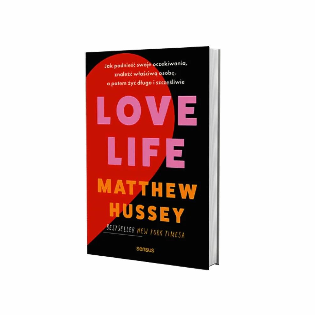 LOVE LIFE: Jak podnieść swoje oczekiwania, znaleźć właściwą osobę i żyć szczęśliwie