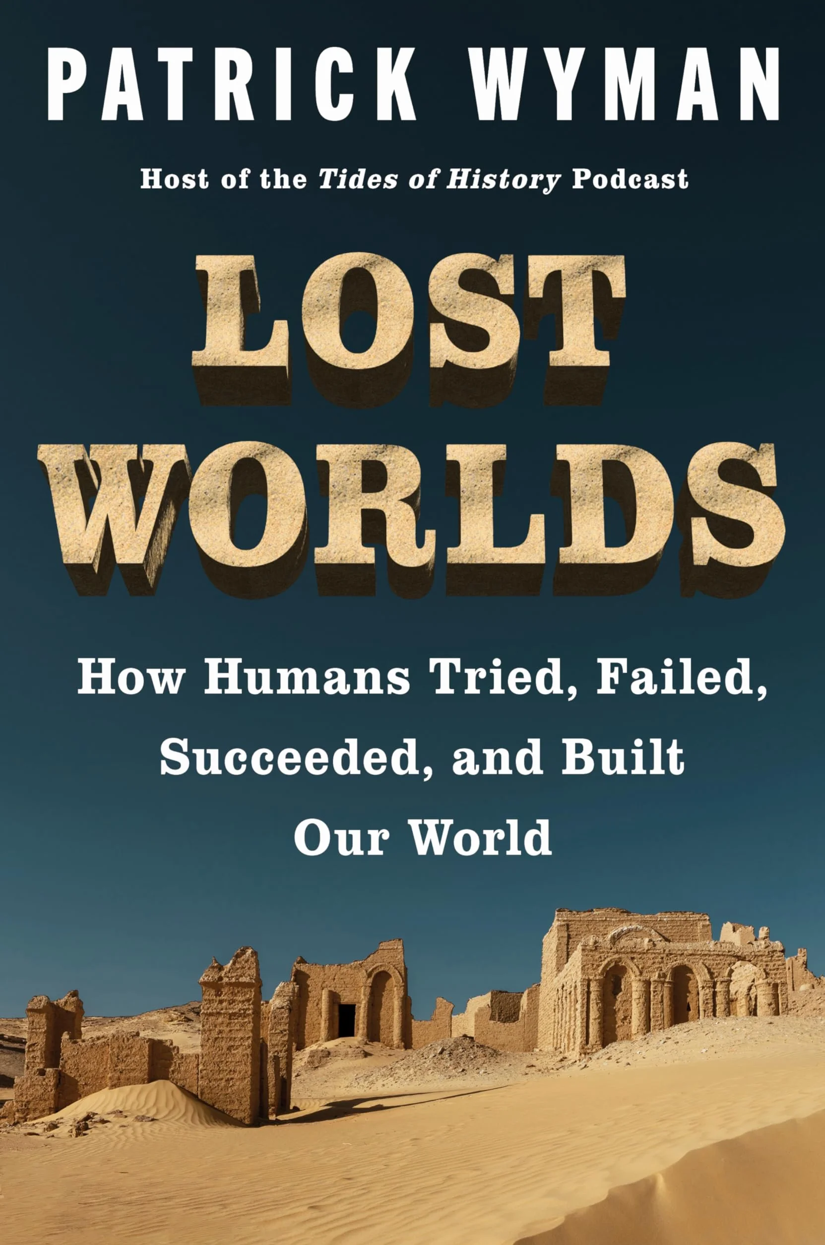 Lost Worlds: How Humans Tried, Failed, Succeeded, and Built Our World