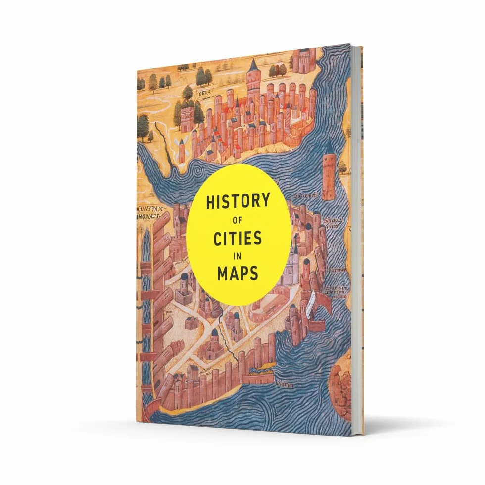 History of Cities in Maps: The ultimate visual exploration of human civilisation through 70 captivating historical maps