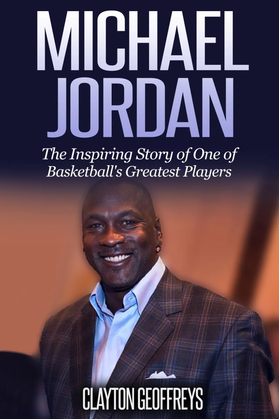 Michael Jordan: The Inspiring Story of One of Basketball's Greatest Players
