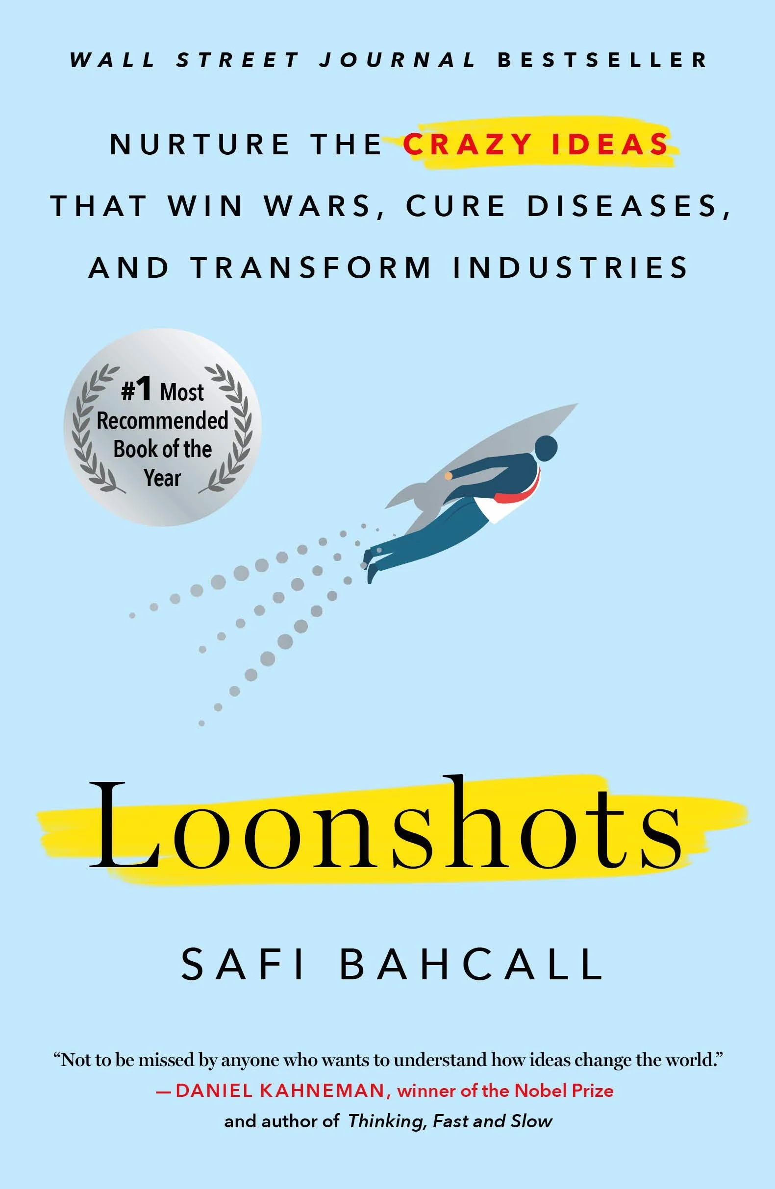 Loonshots: Nurture the Crazy Ideas That Win Wars, Cure Diseases, and Transform Industries