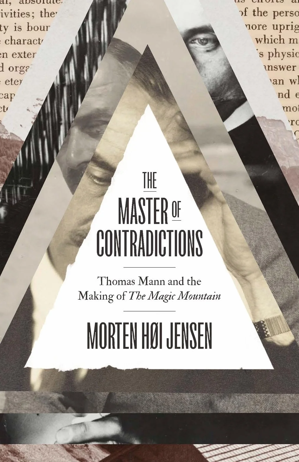 The Master of Contradictions: Thomas Mann and the Making of the Magic Mountain