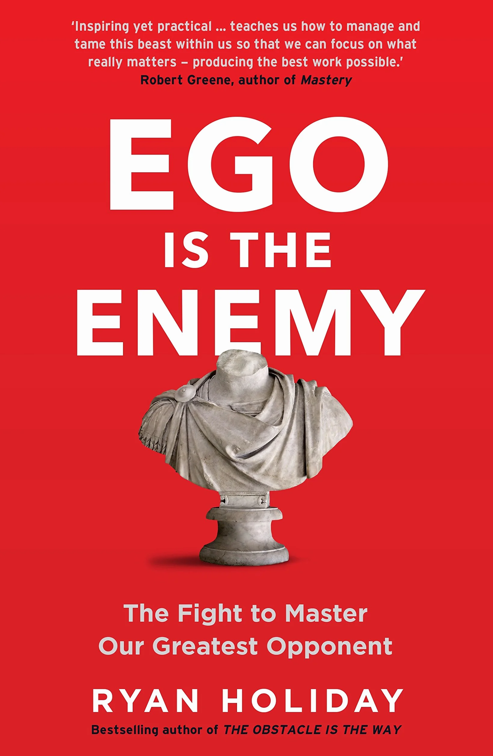 Ego is the Enemy: The Fight to Master Our Greatest Opponent