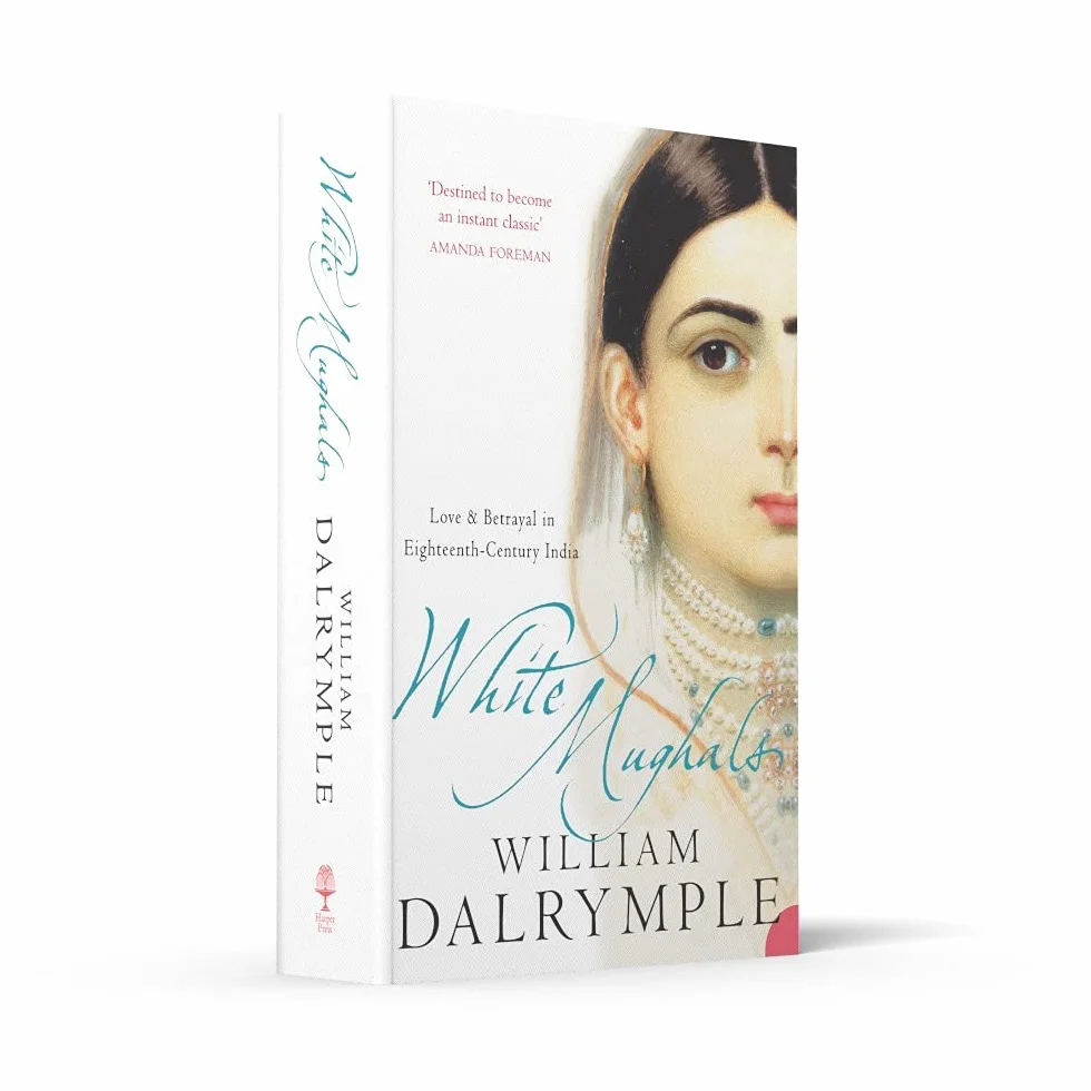 White Mughals: Love and Betrayal in 18th-century India