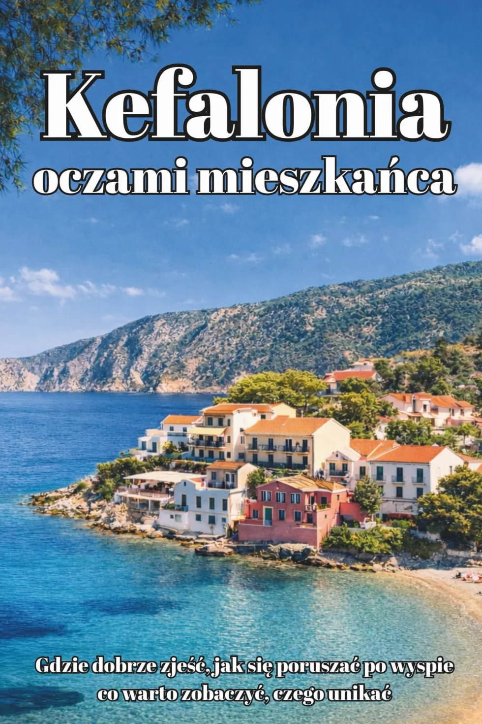 Kefalonia oczami mieszkańca: Przewodnik po greckiej wyspie - Najlepsze plaże, restauracje i ukryte miejsca