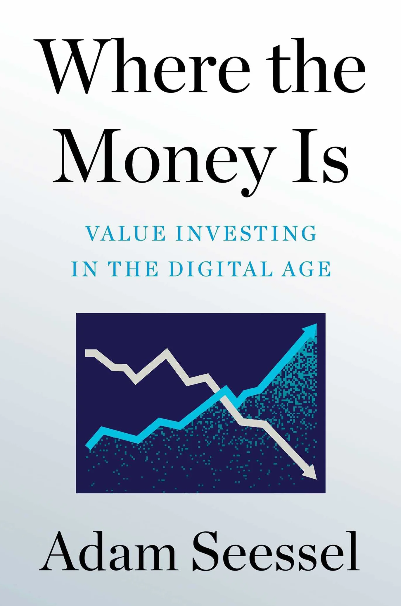 Where the Money Is: Value Investing in the Digital Age