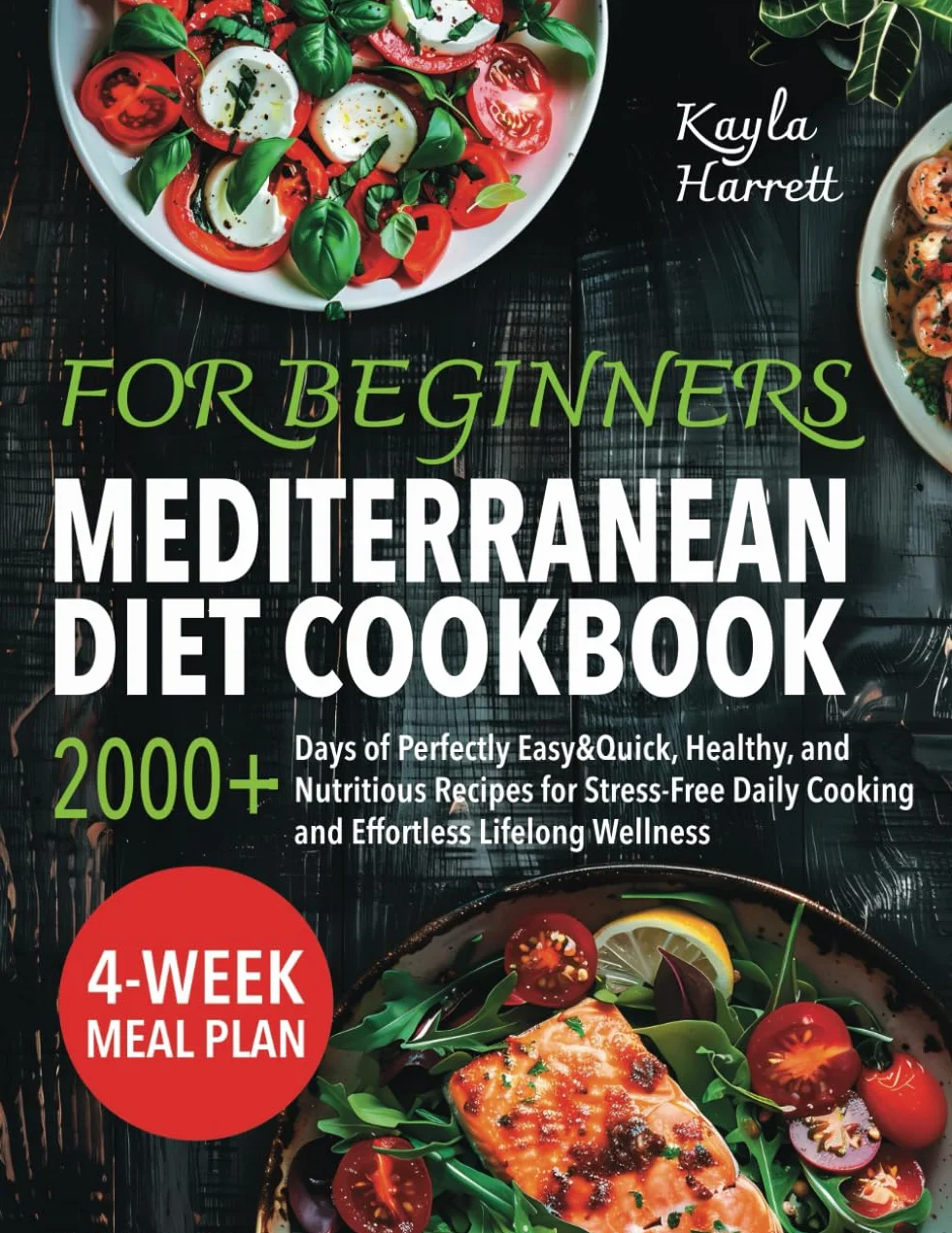 Mediterranean Diet Cookbook for Beginners: 2000+ Days of Perfectly Easy&Quick, Healthy, and Nutritious Recipes for Stress-Free Daily Cooking and Effortless Lifelong Wellness