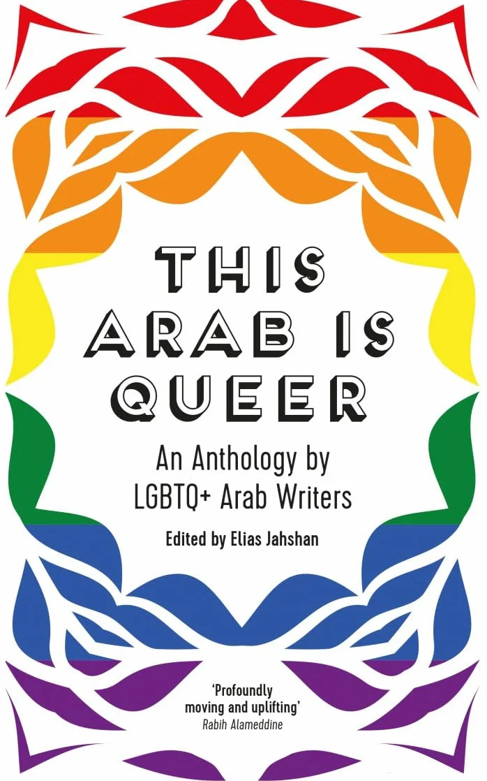 This Arab Is Queer: An Anthology by LGBTQ+ Arab Writers