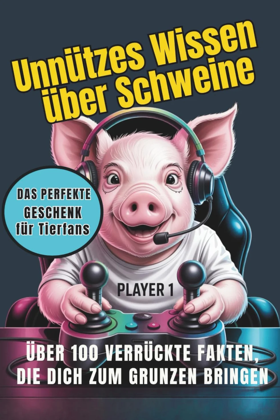 Unnützes Wissen über Schweine: Über 100 verrückte Fun Facts – Lustiges Geschenk für Tierfreunde