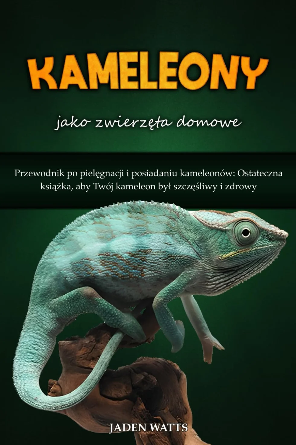 Przewodnik po pielęgnacji kameleonów: książka o posiadaniu i zdrowiu kameleona