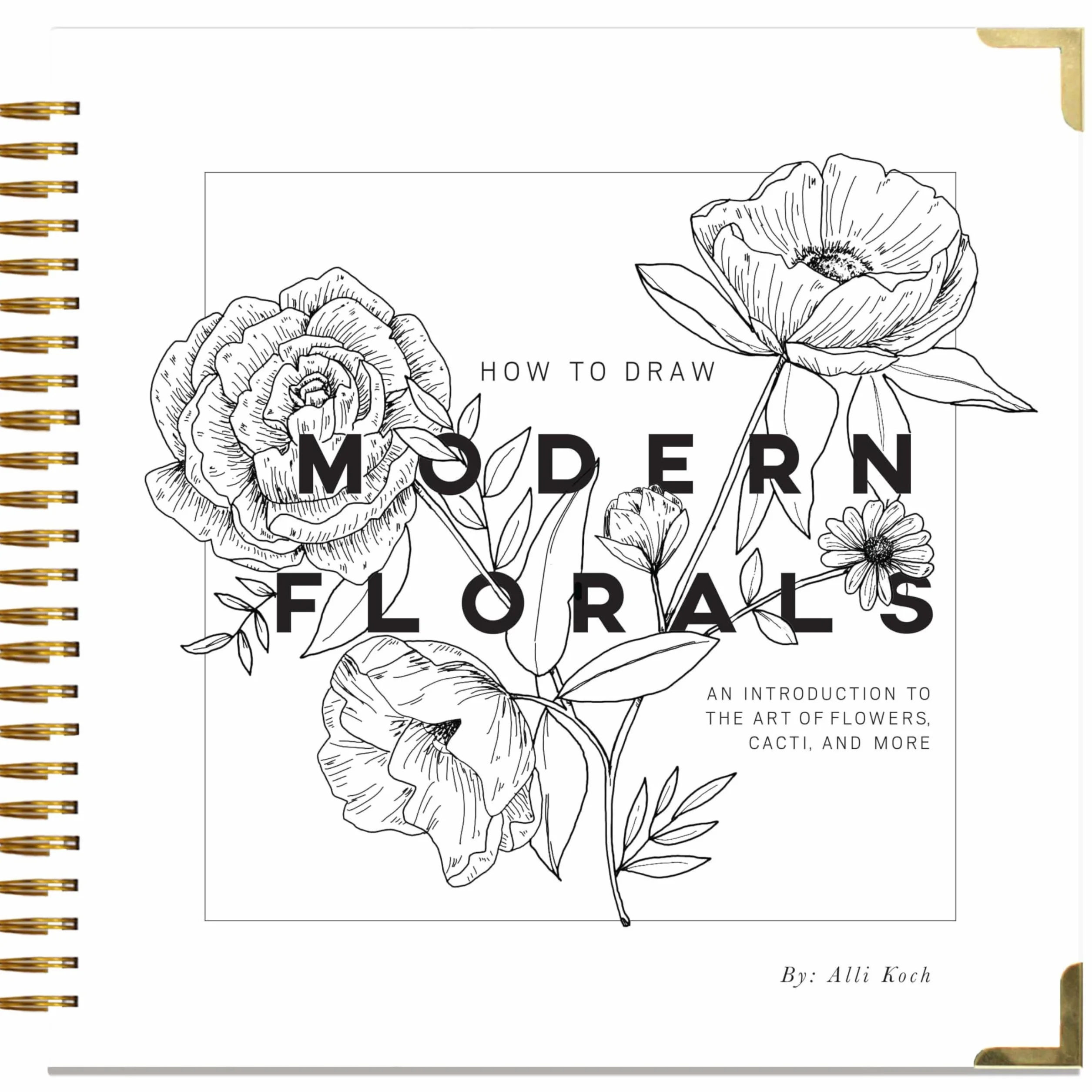 How To Draw Modern Florals: An Introduction To The Art of Flowers, Cacti, and More