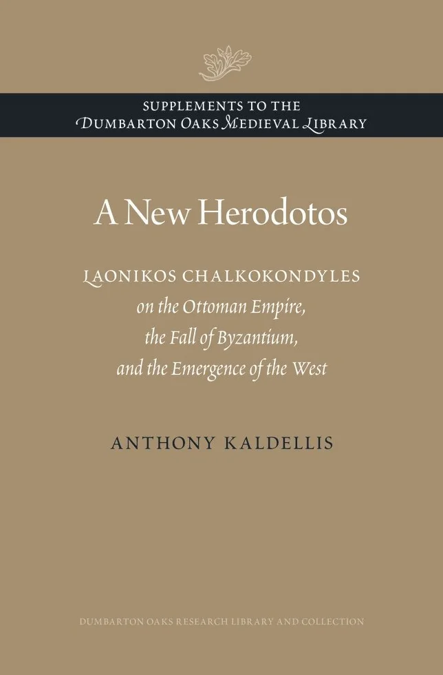 A New Herodotos: Laonikos Chalkokondyles on the Ottoman Empire, the Fall of Byzantium, and the Emergence of the West: 1