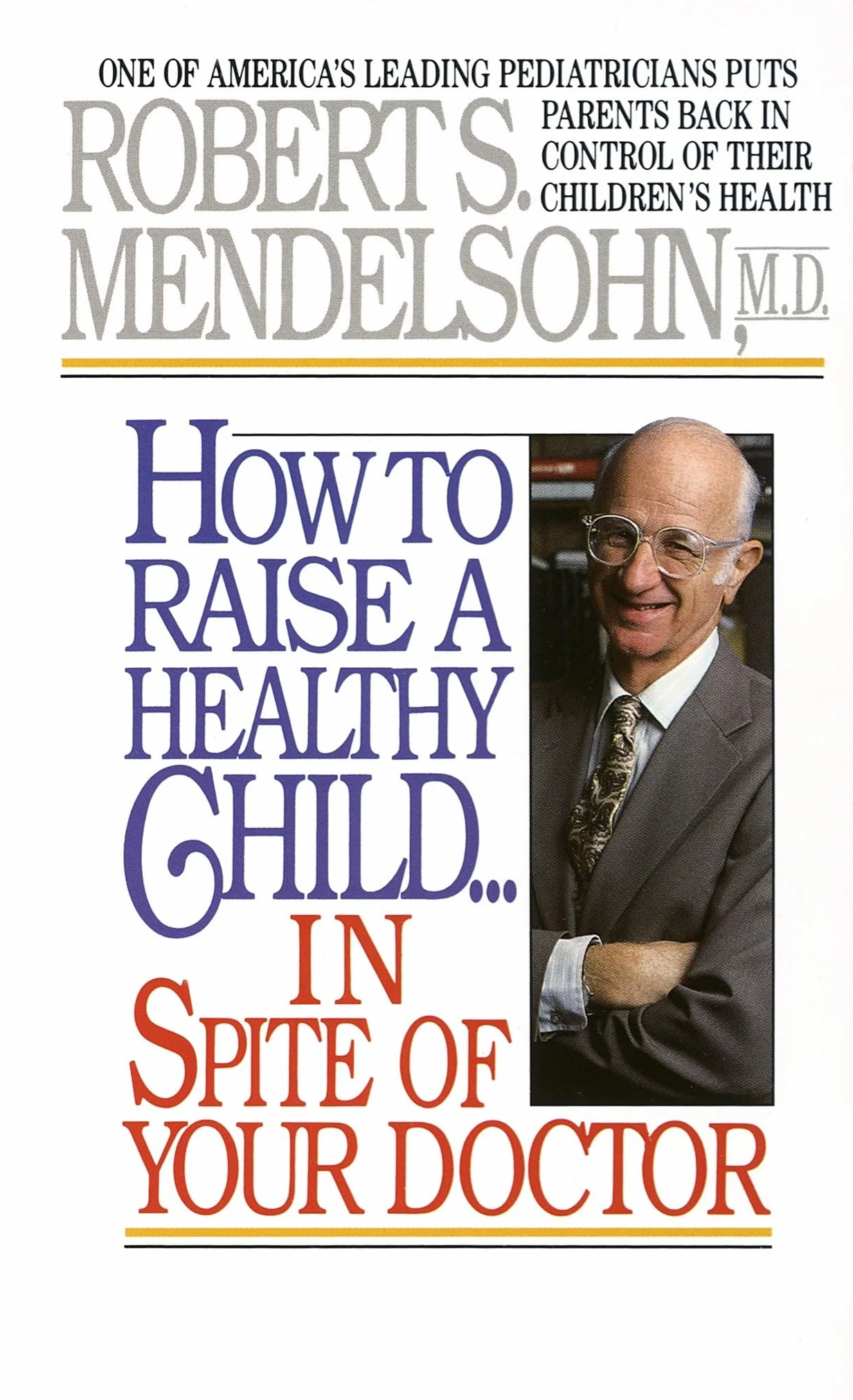 How to Raise a Healthy Child in Spite of Your Doctor: Leading Pediatrician Guide
