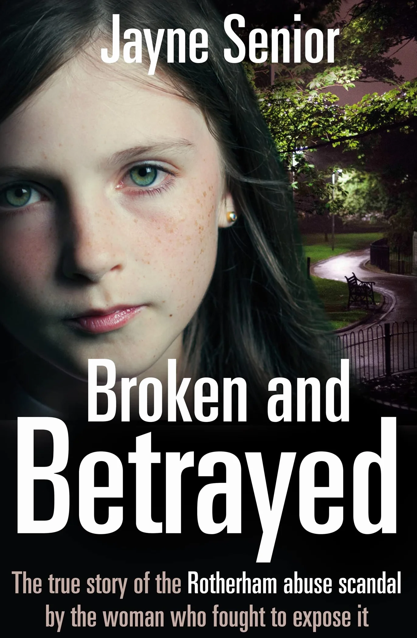 Broken and Betrayed: The True Story of the Rotherham Abuse Scandal
