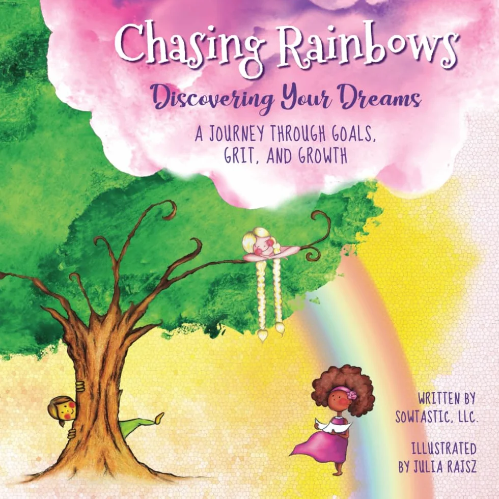 Chasing Rainbows: Discovering Your Dreams: A Journey Through Goals, Grit, And Growth