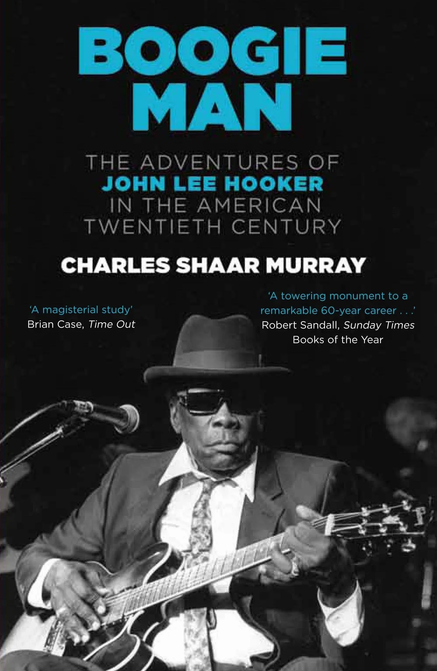 Boogie Man: The Adventures of John Lee Hooker in the American Twentieth Century