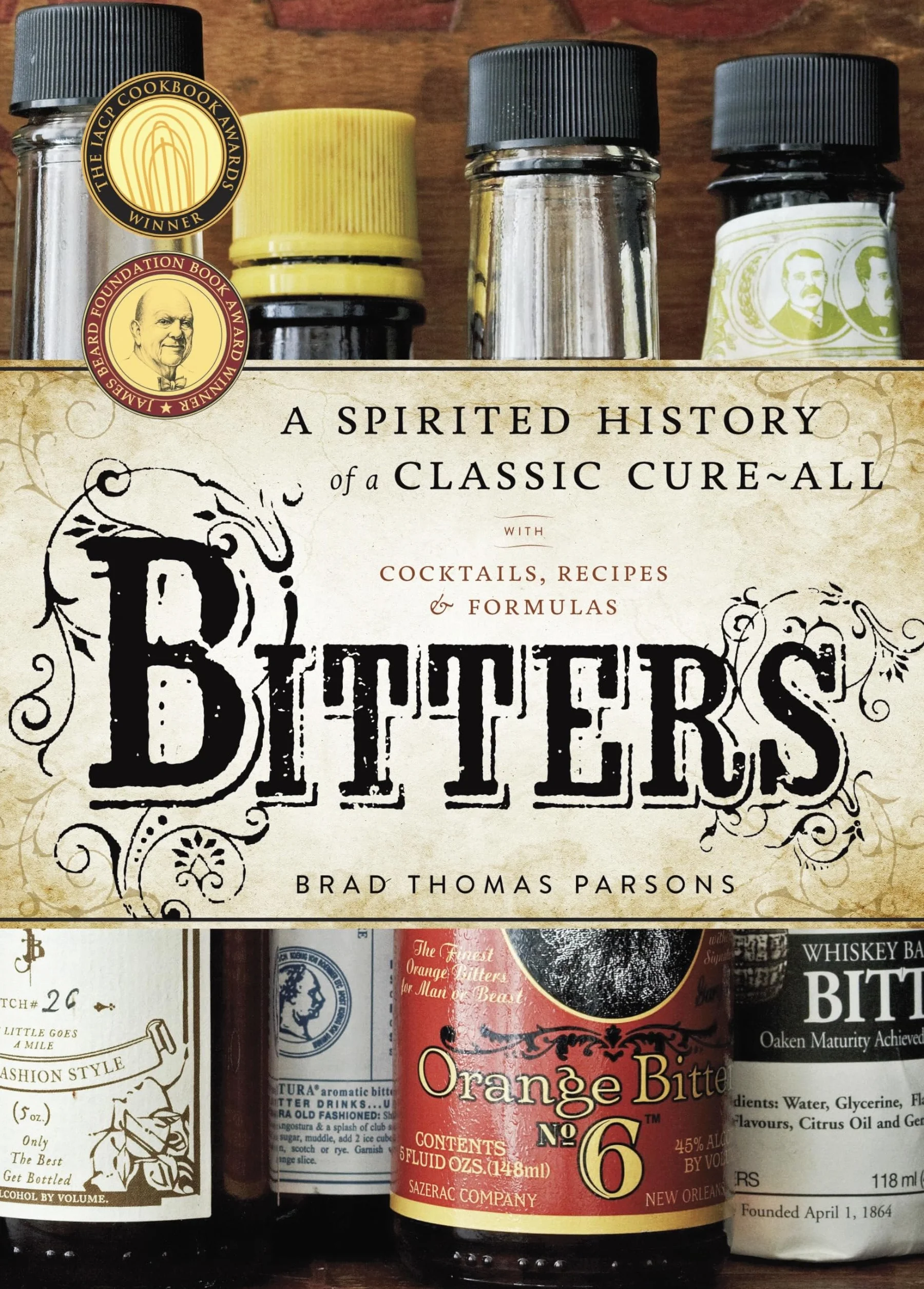 Bitters: A Spirited History of a Classic Cure-All with Cocktails Recipes and Formulas