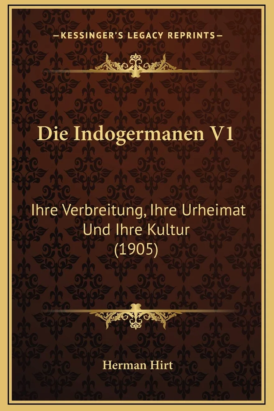 Die Indogermanen V1: Ihre Verbreitung, Ihre Urheimat Und Ihre Kultur (1905)