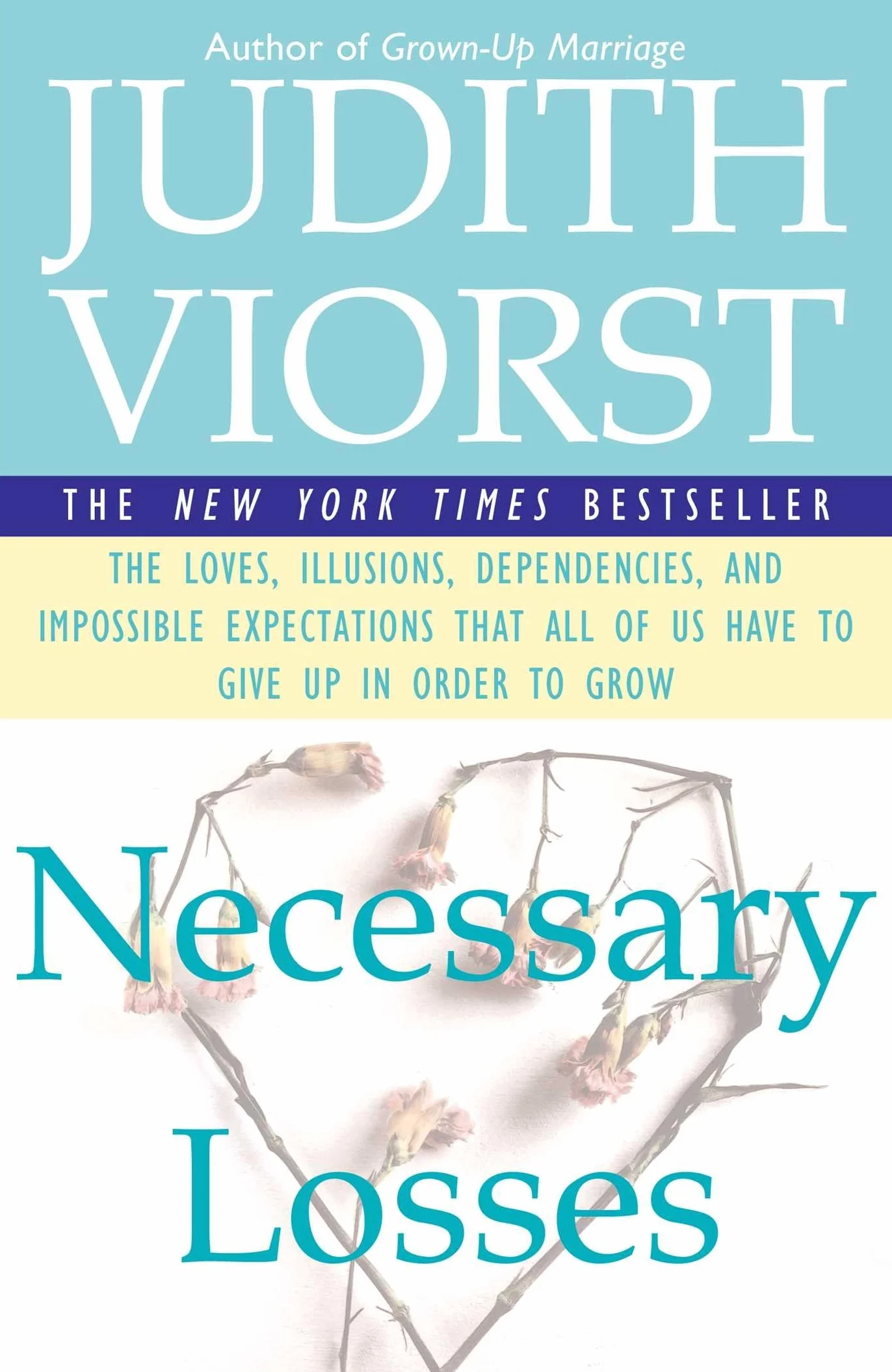 Necessary Losses: The Loves Illusions Dependencies and Impossible Expectations That All of Us Have