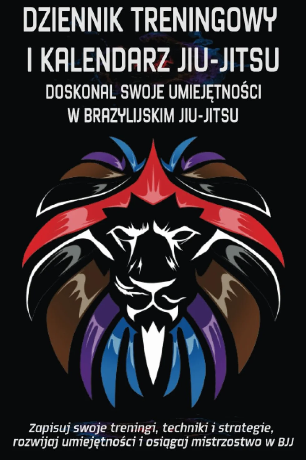 DZIENNIK TRENINGOWY I KALENDARZ JIU-JITSU: DOSKONAL SWOJE UMIEJĘTNOŚCI W BRAZYLIJSKIM JIU-JITSU: Zapisuj swoje treningi, techniki i strategie, rozwijaj umiejetnosci i osiagaj mistrzostwo w BJJ