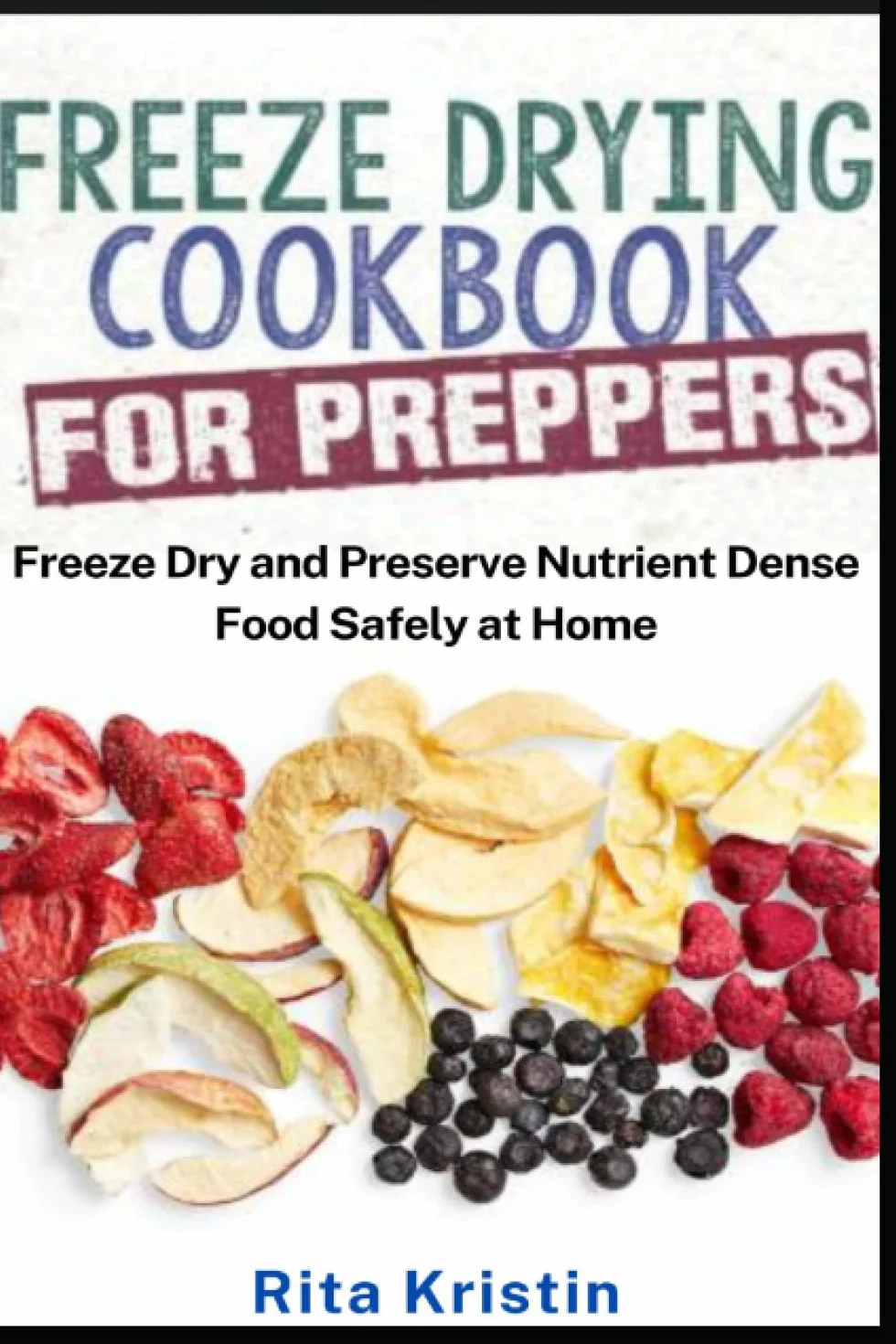 Freeze Drying Cookbook for Preppers: Preserve Nutrient Dense Food at Home