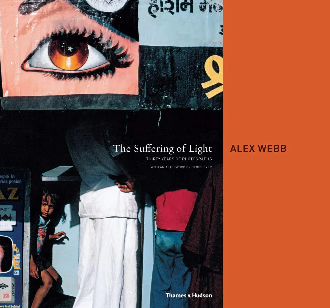 Alex Webb The Suffering of Light /anglais: Thirty Years of Photographs by Alex Webb