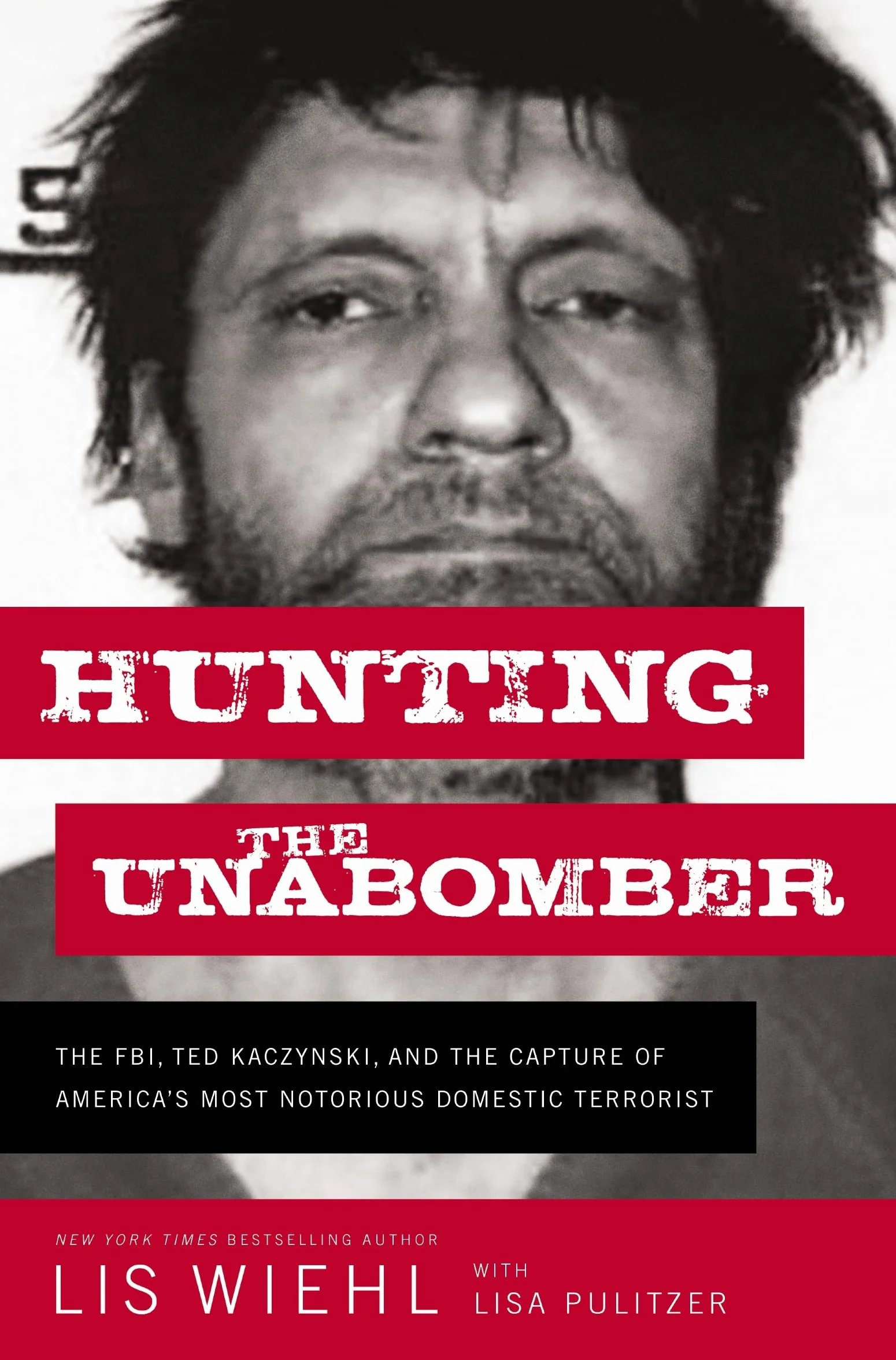 Hunting the Unabomber: The Fbi, Ted Kaczynski, and the Capture of America's Most Notorious Domestic Terrorist