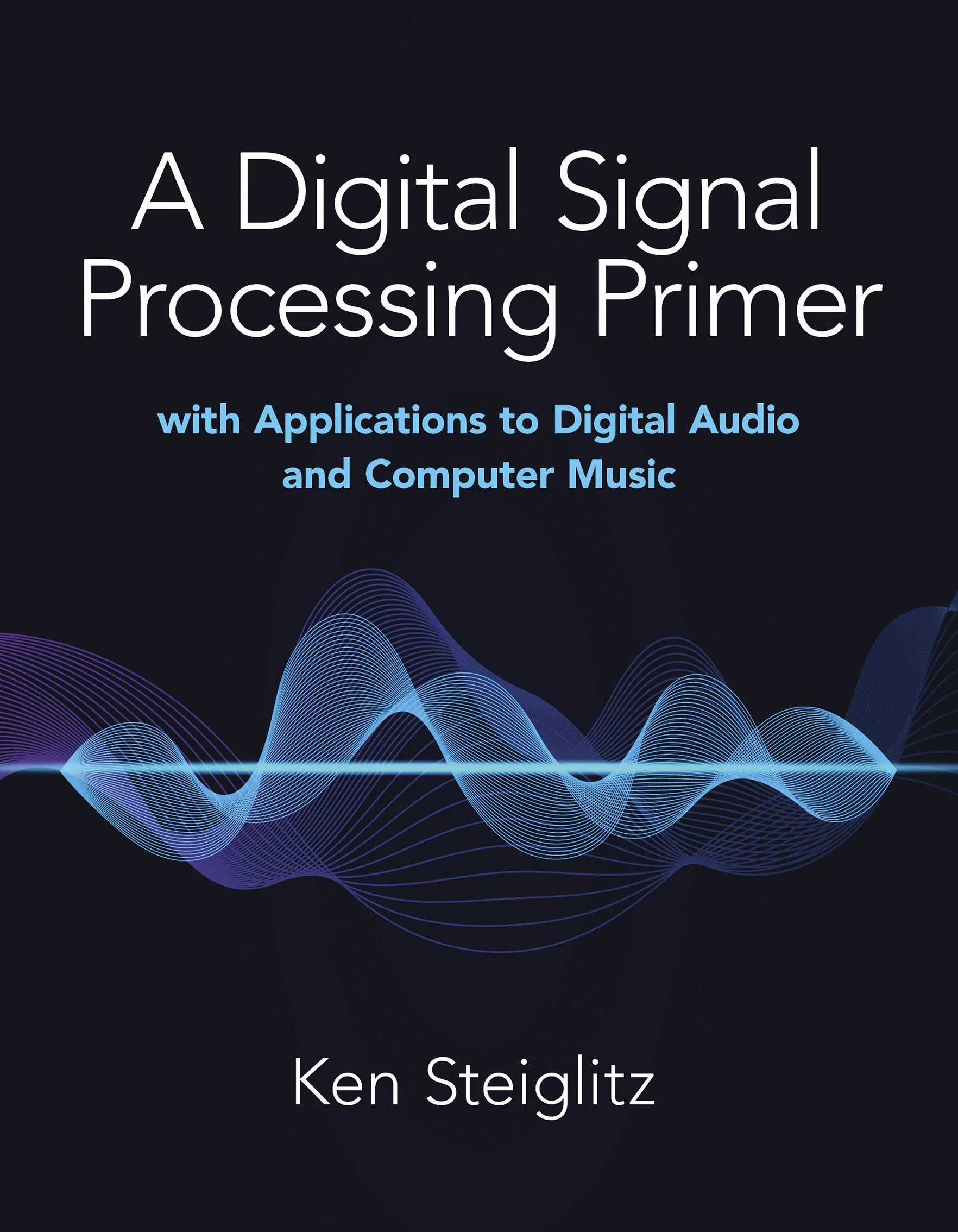 A Digital Signal Processing Primer: With Applications to Digital Audio and Computer Music