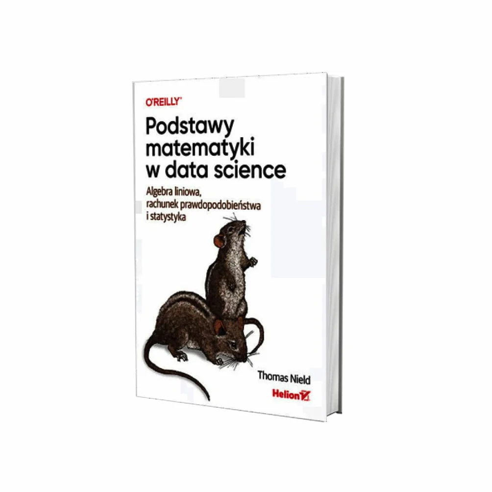 PODSTAWY MATEMATYKI W DATA SCIENCE. ALGEBRA: Algebra liniowa, rachunek prawdopodobieństwa i statystyka