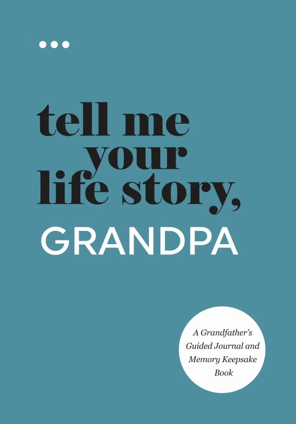 Tell Me Your Life Story, Grandpa: A Grandfather’s Guided Journal and Memory Keepsake Book