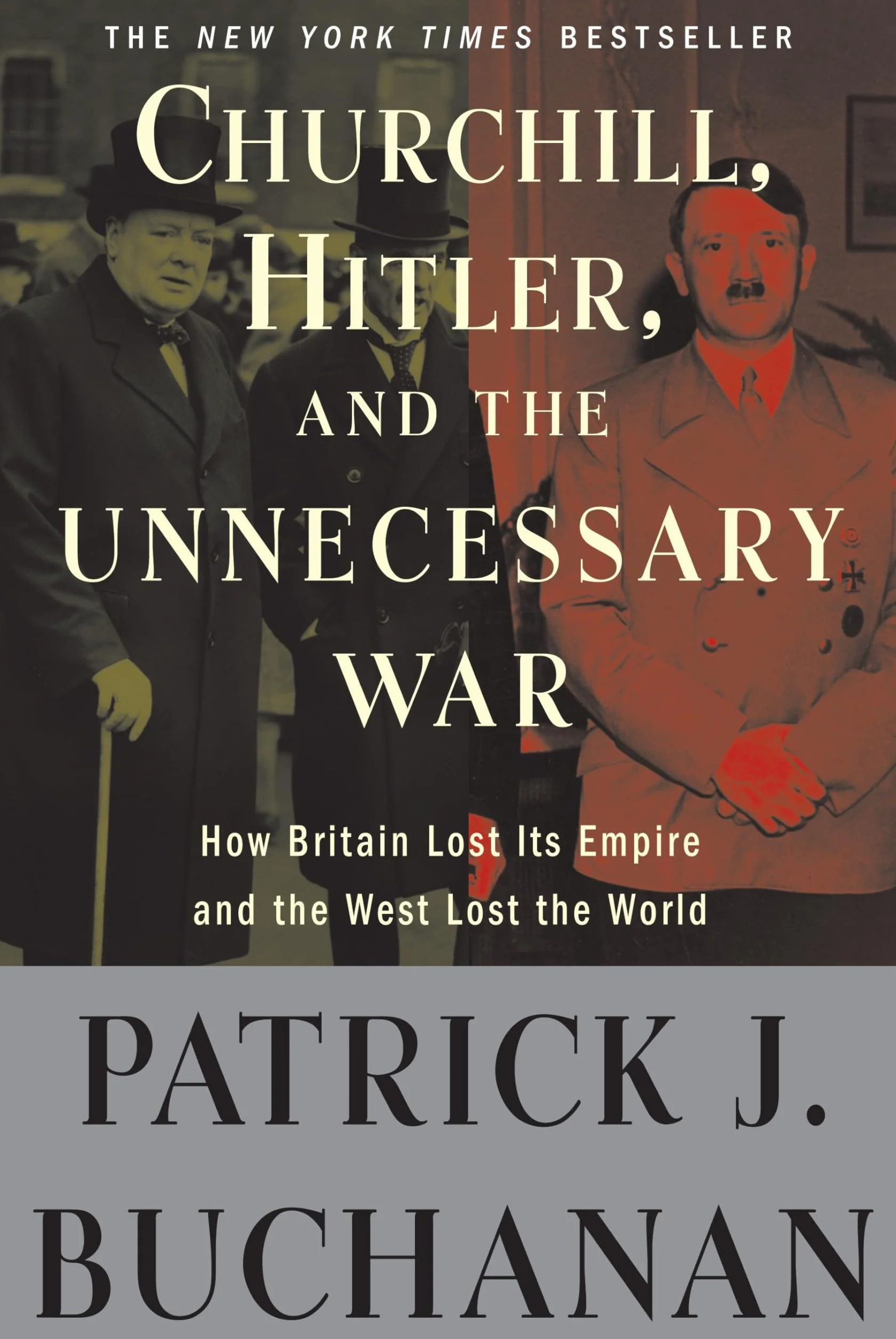 Churchill, Hitler, and "The Unnecessary War": How Britain Lost Its Empire and the West Lost the World
