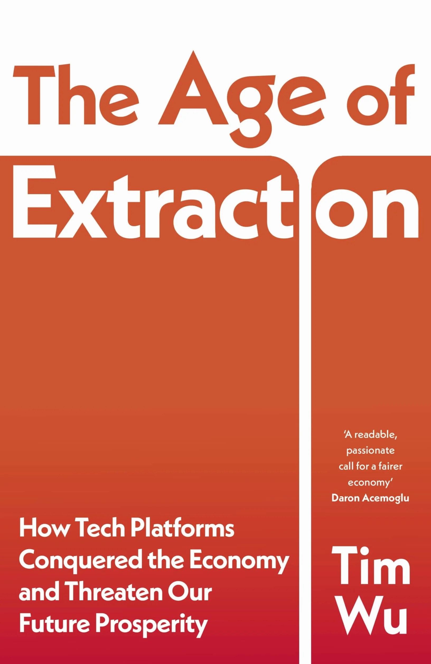The Age of Extraction: How Tech Platforms Conquered the Economy and Threaten Our Future Prosperity