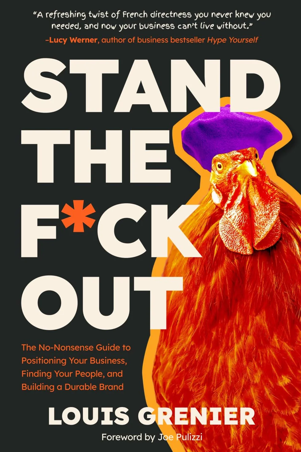 Stand The F*ck Out: The No-Nonsense Guide to Positioning Your Business, Finding Your People, and Building a Durable Brand