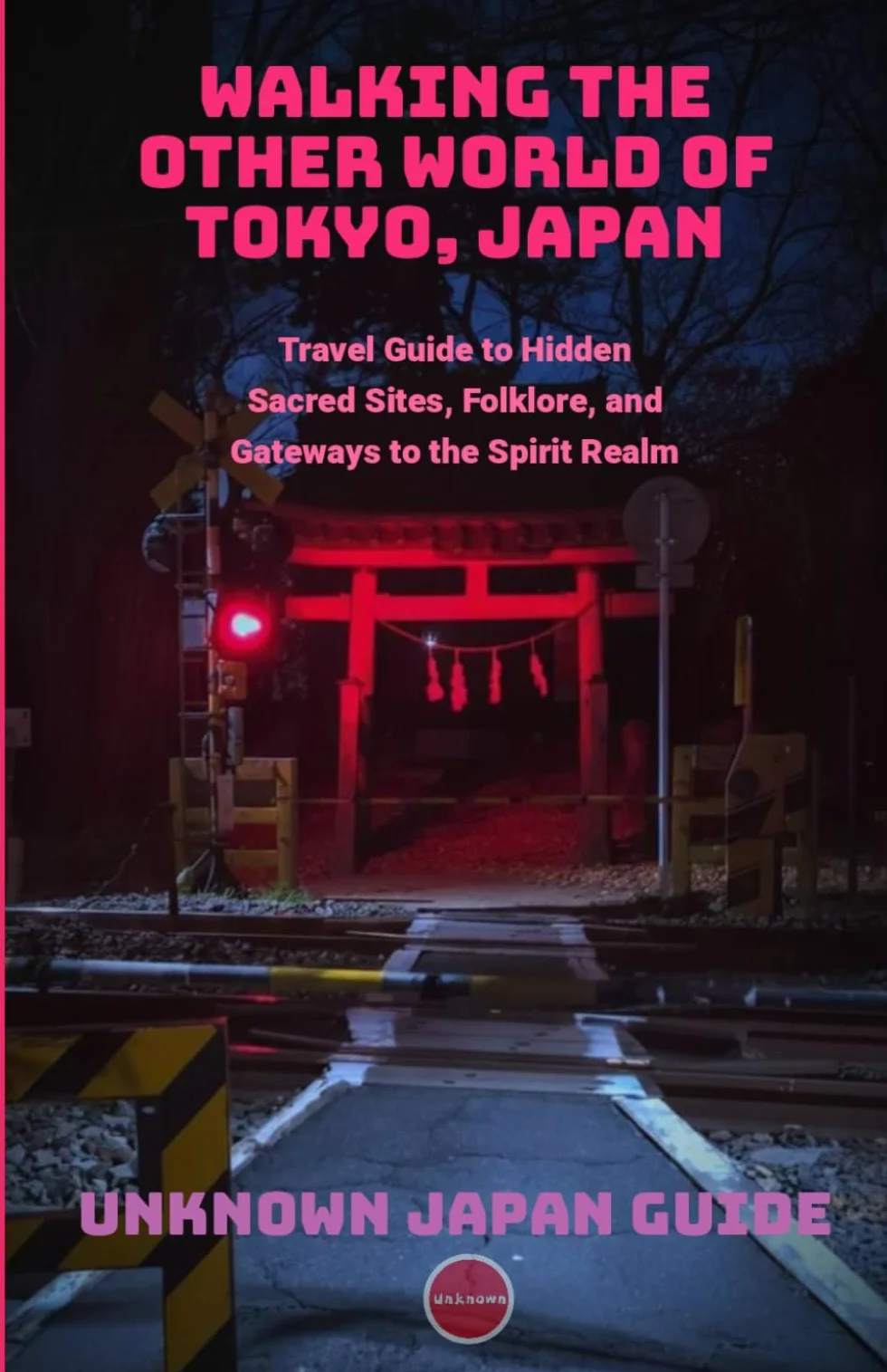 Walking the Other World of Tokyo, Japan: Travel Guide to Hidden Sacred Sites, Folklore & Spirit Realm Gateways