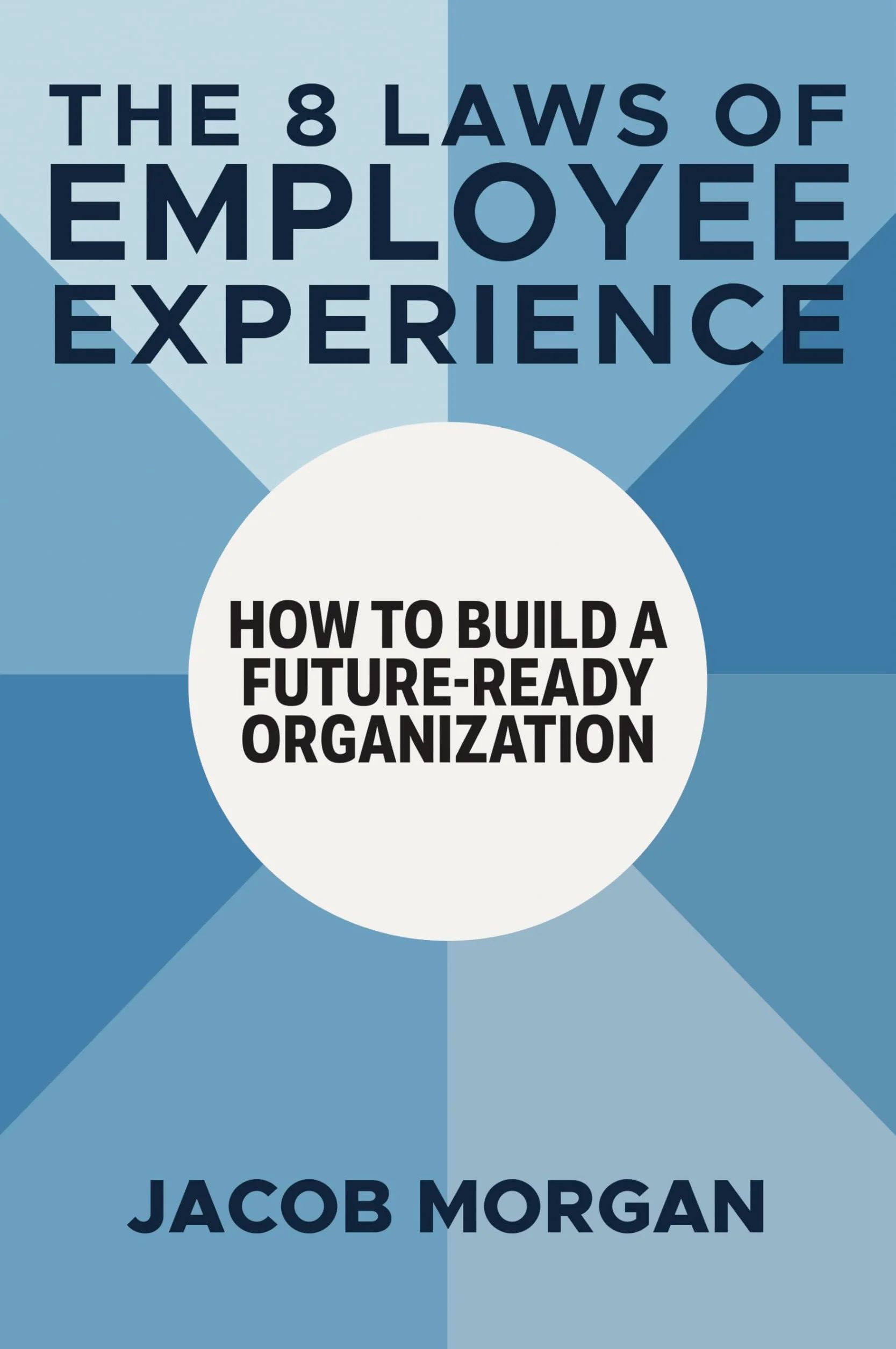 The 8 Laws of Employee Experience: How to Build a Future-Ready Organization
