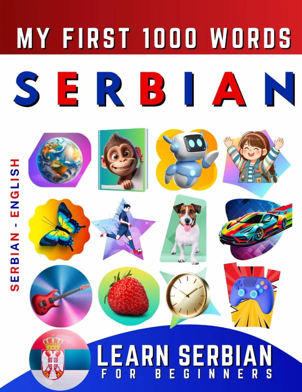 My First 1000 Words: Bilingual Serbian - English Language Learning Book for Kids & Adults