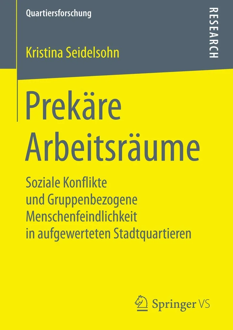 Prekäre Arbeitsräume: Soziale Konflikte und Gruppenbezogene Menschenfeindlichkeit in aufgewerteten Stadtquartieren