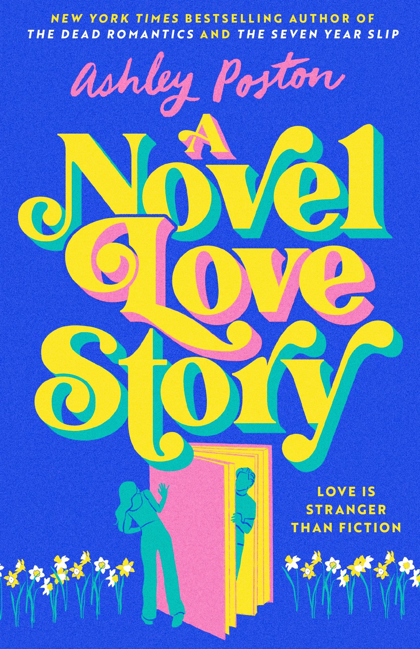 A Novel Love Story: The magical enemies-to-lovers, grumpy x sunshine rom-com from the bestselling author of THE DEAD ROMANTICS!
