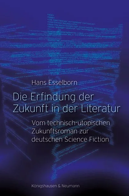 Die Erfindung der Zukunft in der Literatur: Vom technisch-utopischen Zukunftsroman zur deutschen Science Fiction