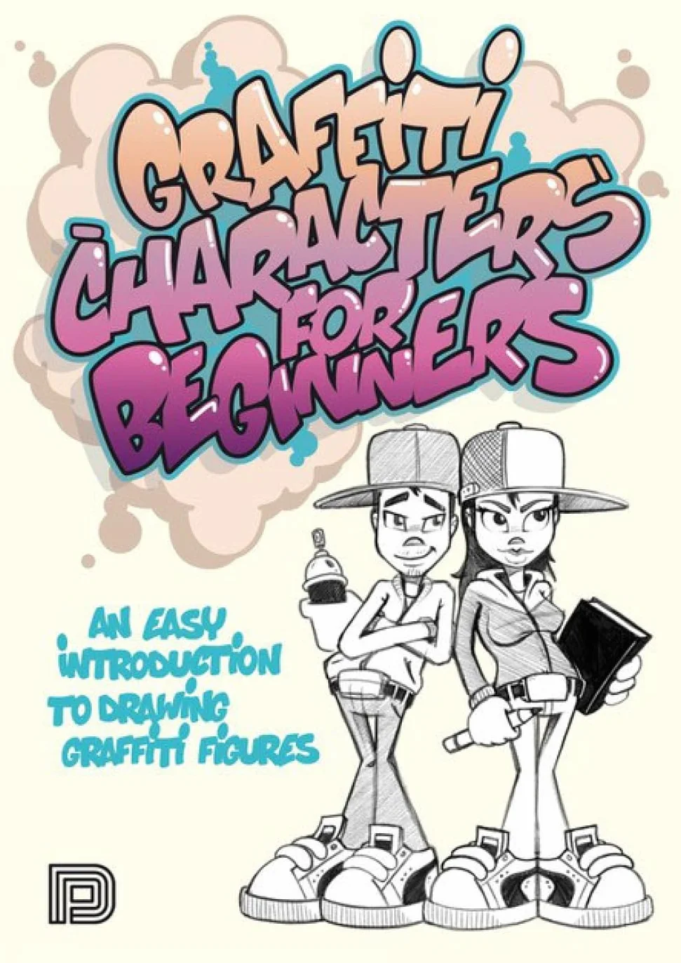 Graffiti Characters for Beginners /anglais: An Easy Introduction to Drawing Graffiti Figures