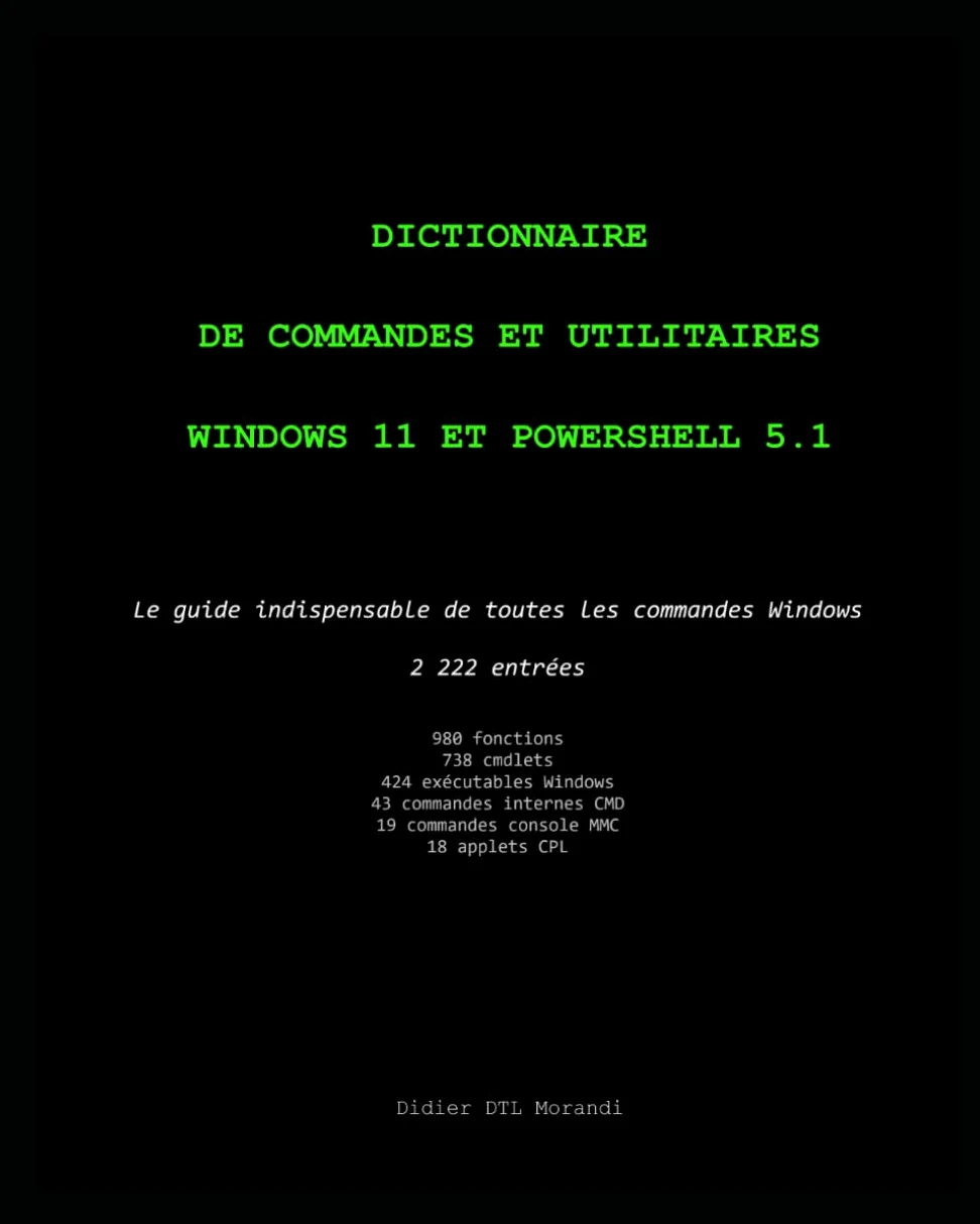 Dictionnaire de commandes et utilitaires Windows 11 et PowerShell 5.1: Le guide indispensable de toutes les commandes Windows - 2 222 entrées