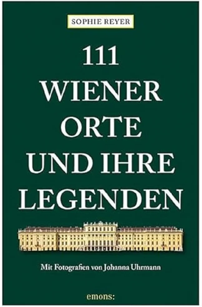 111 Wiener Orte und ihre Legenden: Reiseführer