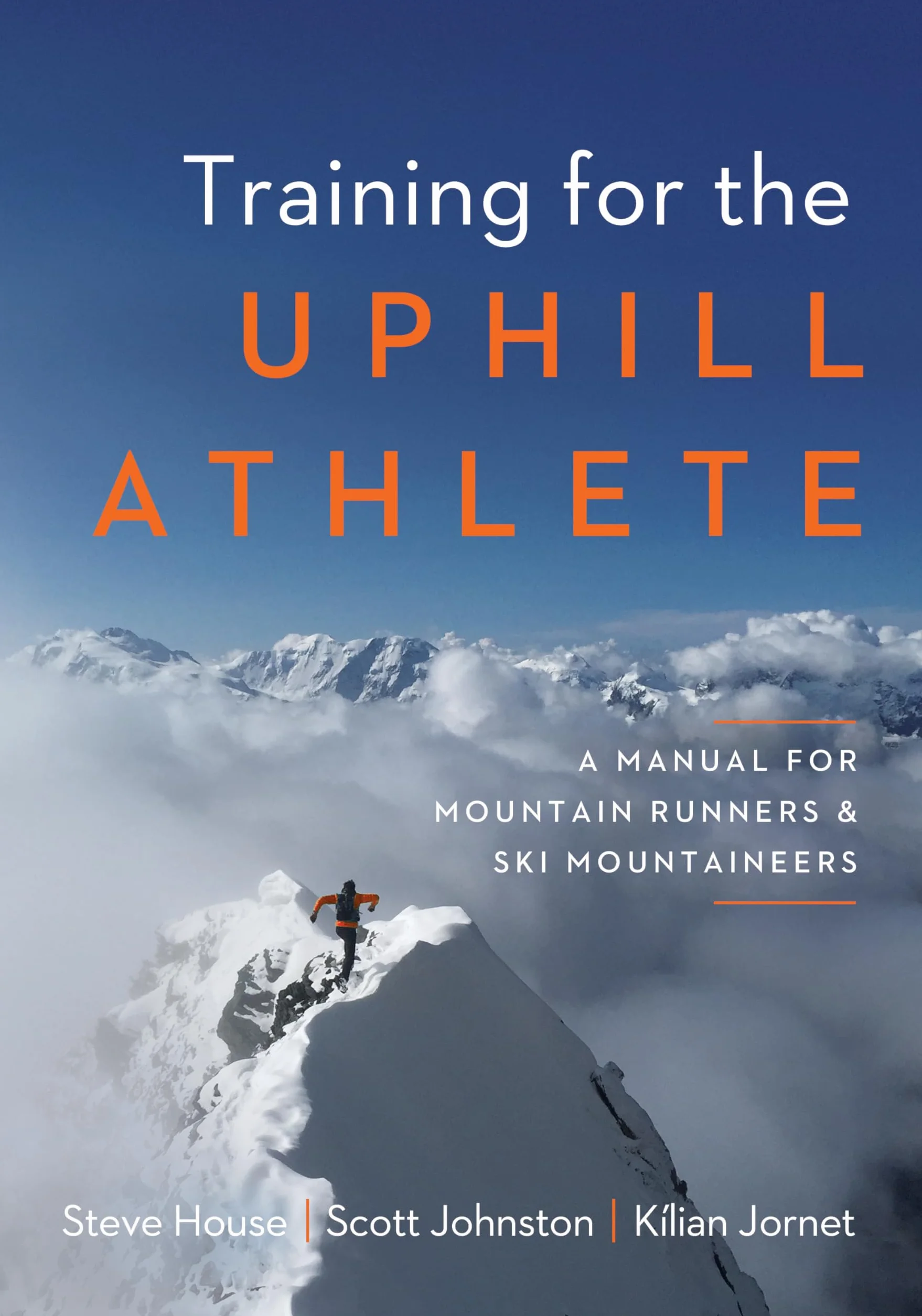 Training for the Uphill Athlete: Manual for Mountain Runners & Ski Mountaineers