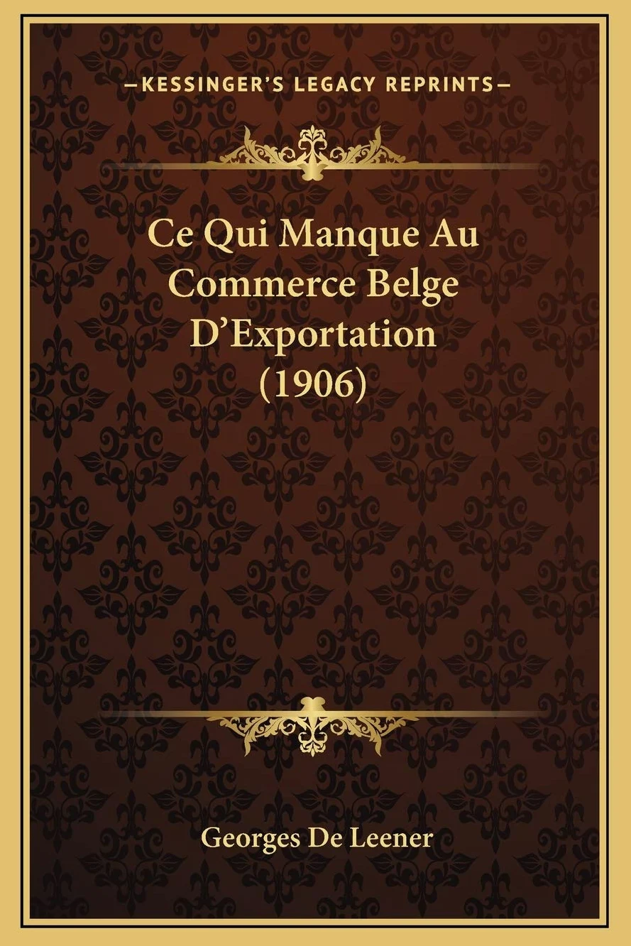 Ce Qui Manque Au Commerce Belge D'Exportation (1906)