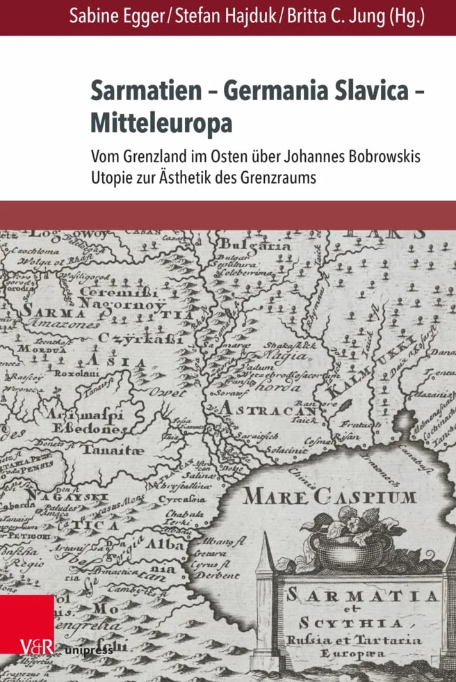 Sarmatien Germania Slavica Mitteleuropa: Vom Grenzland Im Osten Uber Johannes Bobrowskis Utopie Zur Border Aesthetics