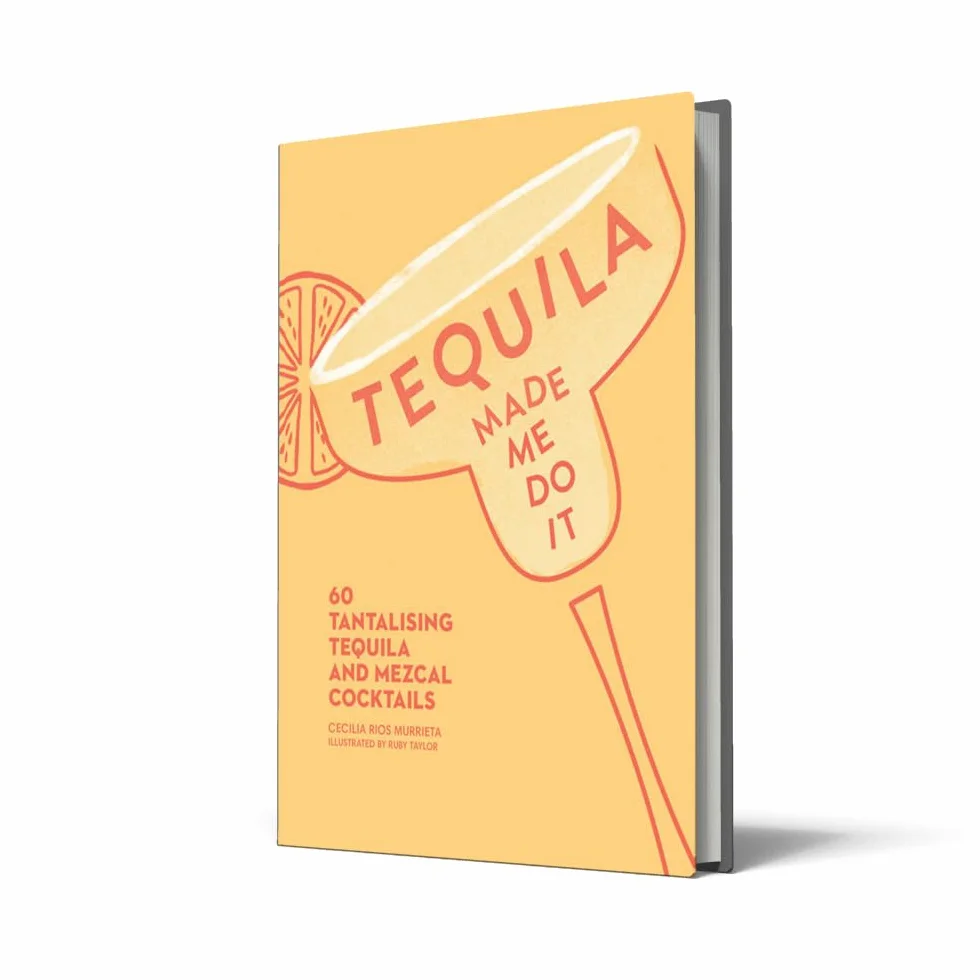 Tequila Made Me Do It: 60 Tequila and Mezcal Cocktails
