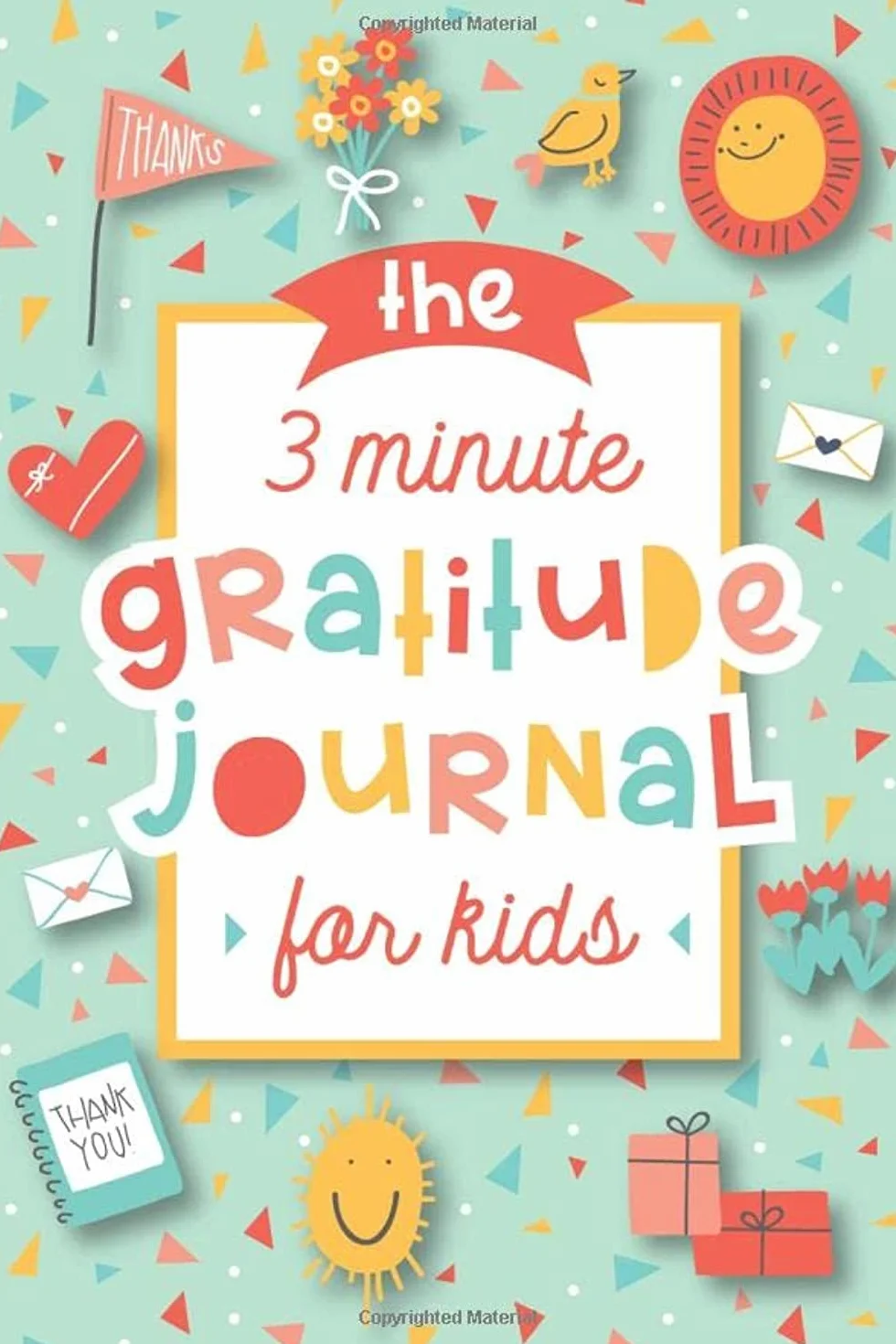 The 3 Minute Gratitude Journal for Kids: A Journal to Teach Children to Practice Gratitude and Mindfulness